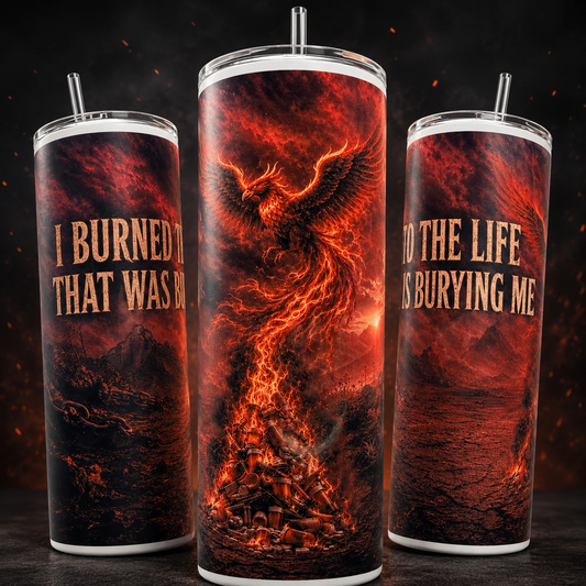 I Burned the Life That Was Burying Me Tumbler | Addiction Recovery & Sobriety Gift