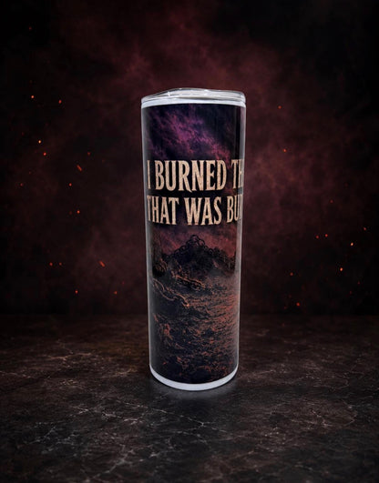 I Burned the Life That Was Burying Me Tumbler | Addiction Recovery & Sobriety Gift